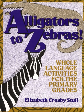 Alligators to Zebras!: Whole Language Activities for the Primary Grades,Used