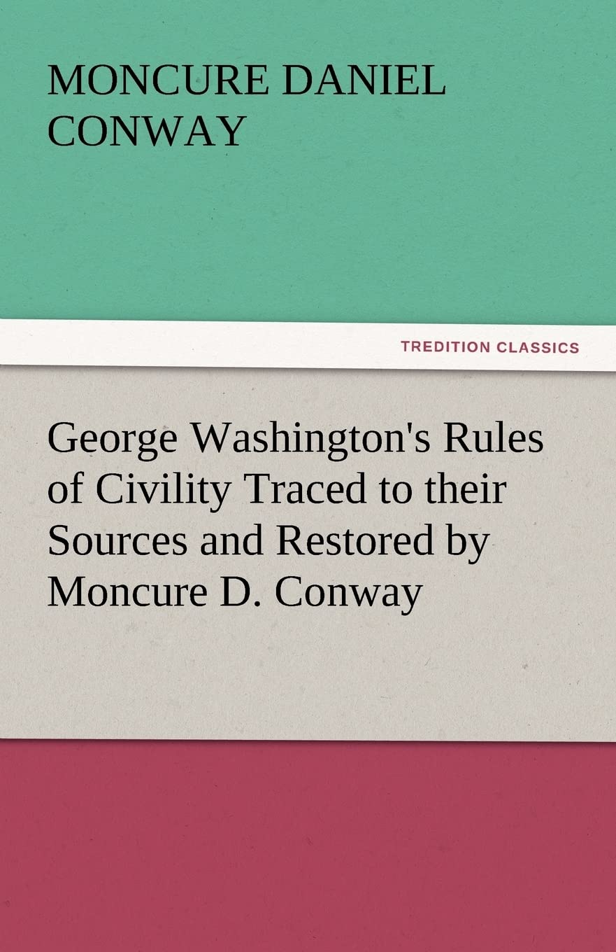 George Washington's Rules of Civility Traced to Their Sources and Restored by Moncure D. Conway,Used