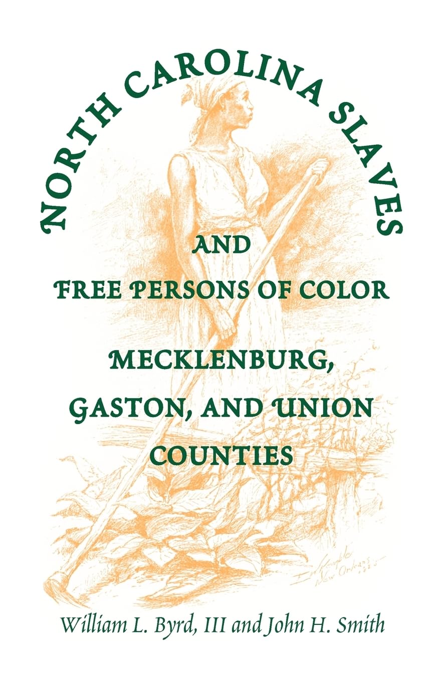 North Carolina Slaves And Free Persons Of Color: Mecklenburg, Gaston, And Union,New