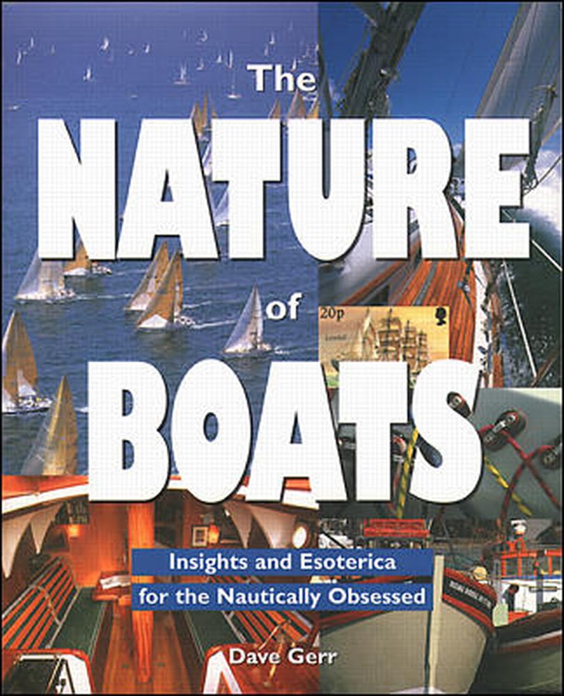 The Nature Of Boats: Insights And Esoterica For The Nautically Obsessed,Used