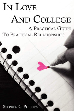 In Love and College: A Practical Guide to Practical Relationships,Used