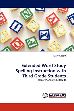 Extended Word Study Spelling Instruction with Third Grade Students: Research, Analysis, Results,Used