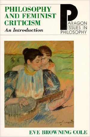 Philosophy of Feminist Criticism: An Introduction (Paragon Issues in Philosophy),New