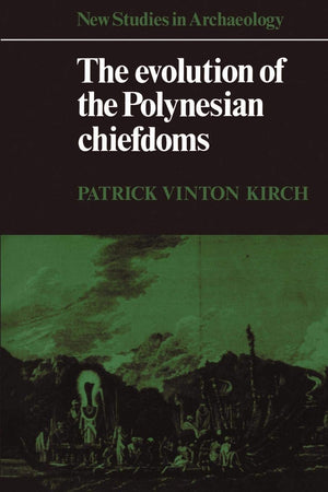 The Evolution Of The Polynesian Chiefdoms (New Studies In Archaeology),New