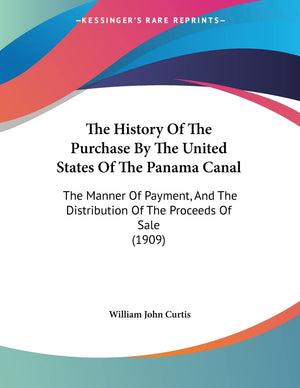 The History Of The Purchase By The United States Of The Panama Canal: The Manner Of Payment, And The Distribution Of The Proceed,New