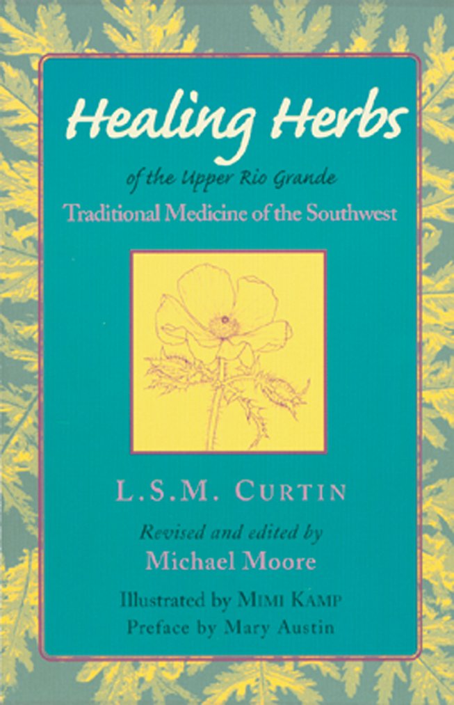 Healing Herbs of the Upper Rio Grande: Traditional Medicine of the Southwest,Used