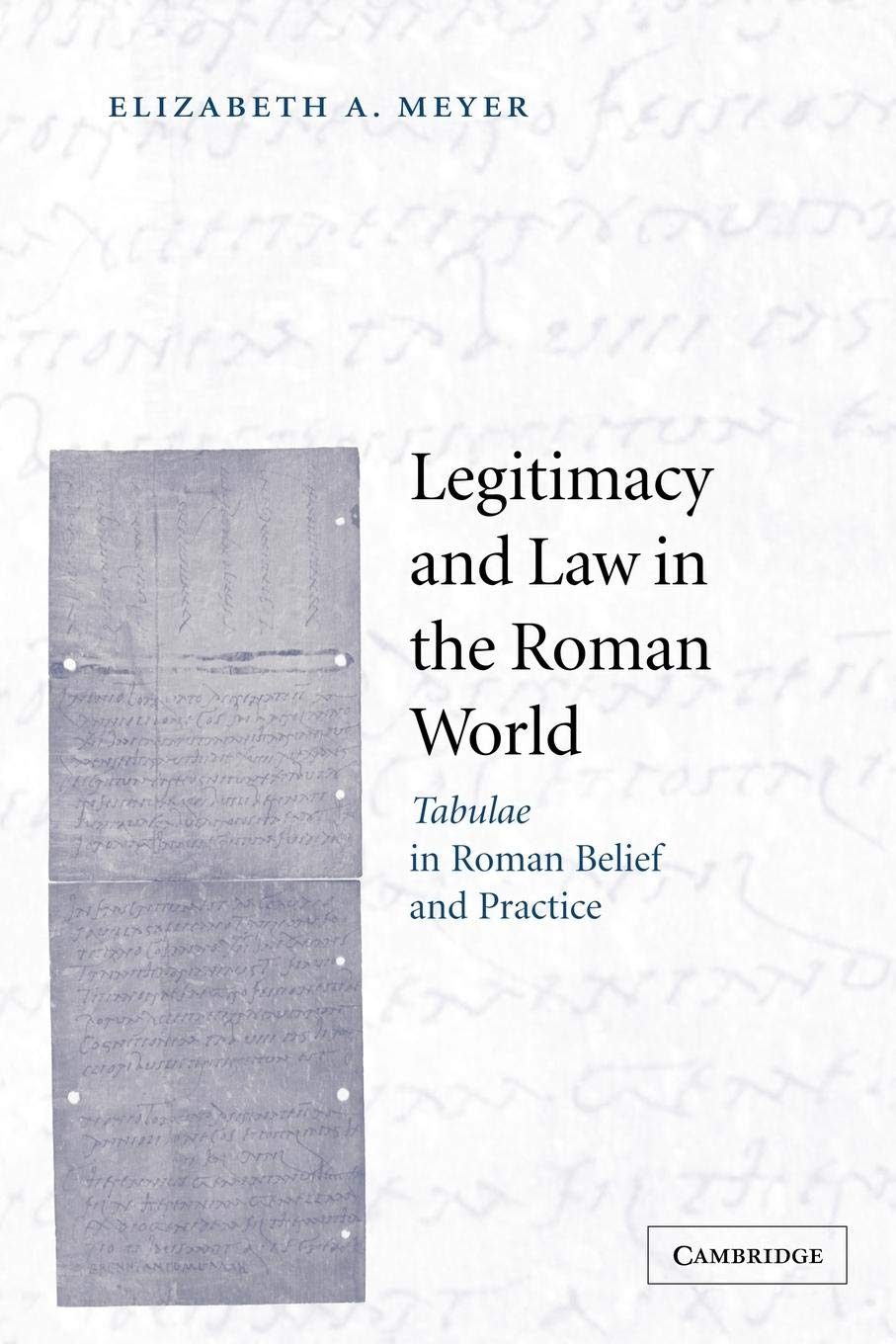 Legitimacy and Law in the Roman World: Tabulae in Roman Belief and Practice,Used