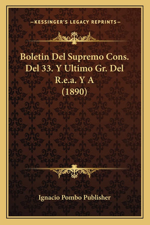 Boletin Del Supremo Cons. Del 33. Y Ultimo Gr. Del R.e.a. Y A (1890) (English and Spanish Edition)