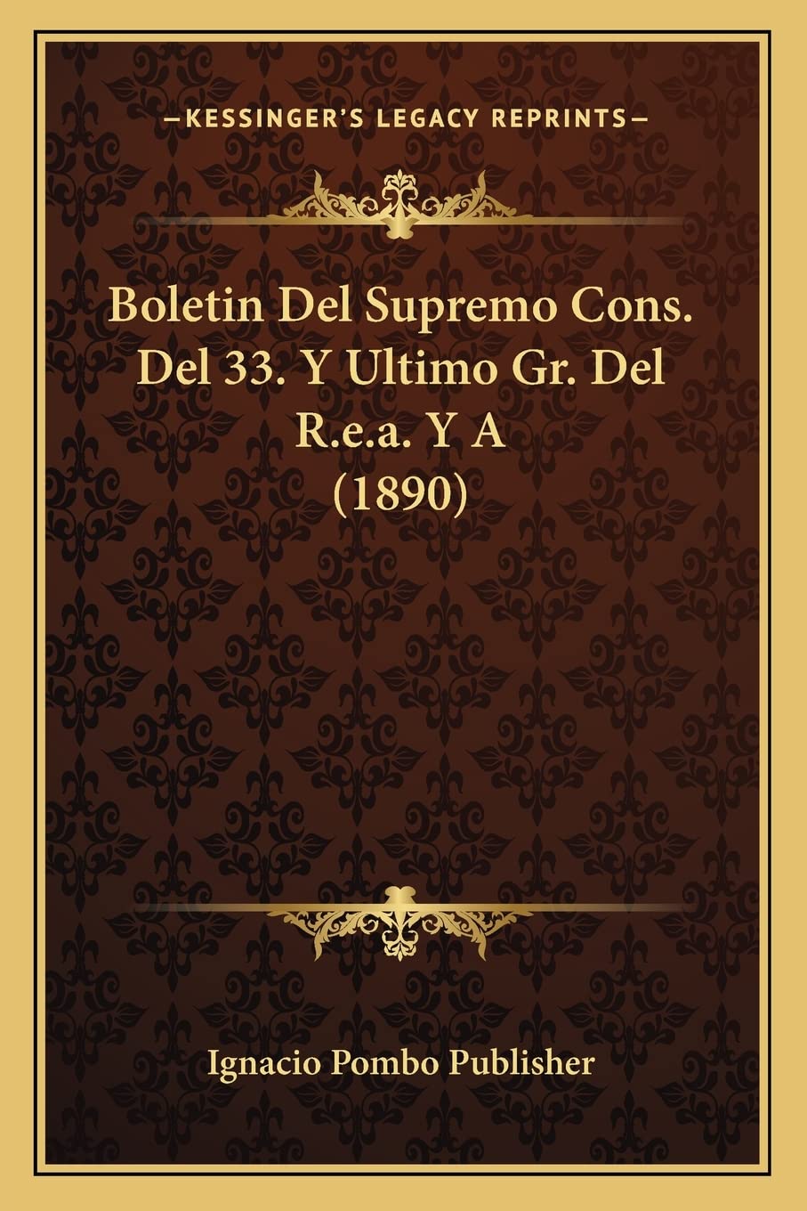 Boletin Del Supremo Cons. Del 33. Y Ultimo Gr. Del R.e.a. Y A (1890) (English and Spanish Edition)