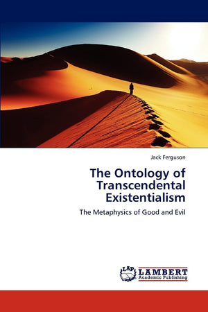The Ontology of Transcendental Existentialism: The Metaphysics of Good and Evil,Used