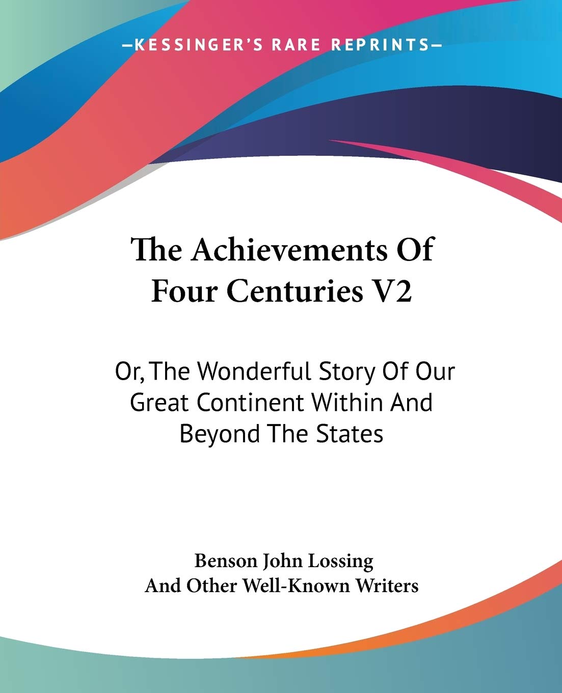 The Achievements Of Four Centuries V2: Or, The Wonderful Story Of Our Great Continent Within And Beyond The States,New