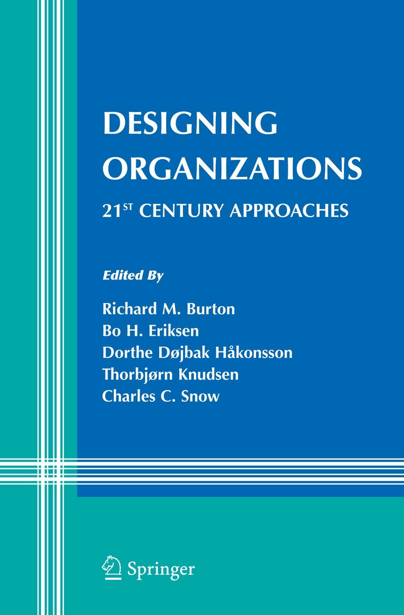 Designing Organizations: 21st Century Approaches (Information and Organization Design Series, 7),New