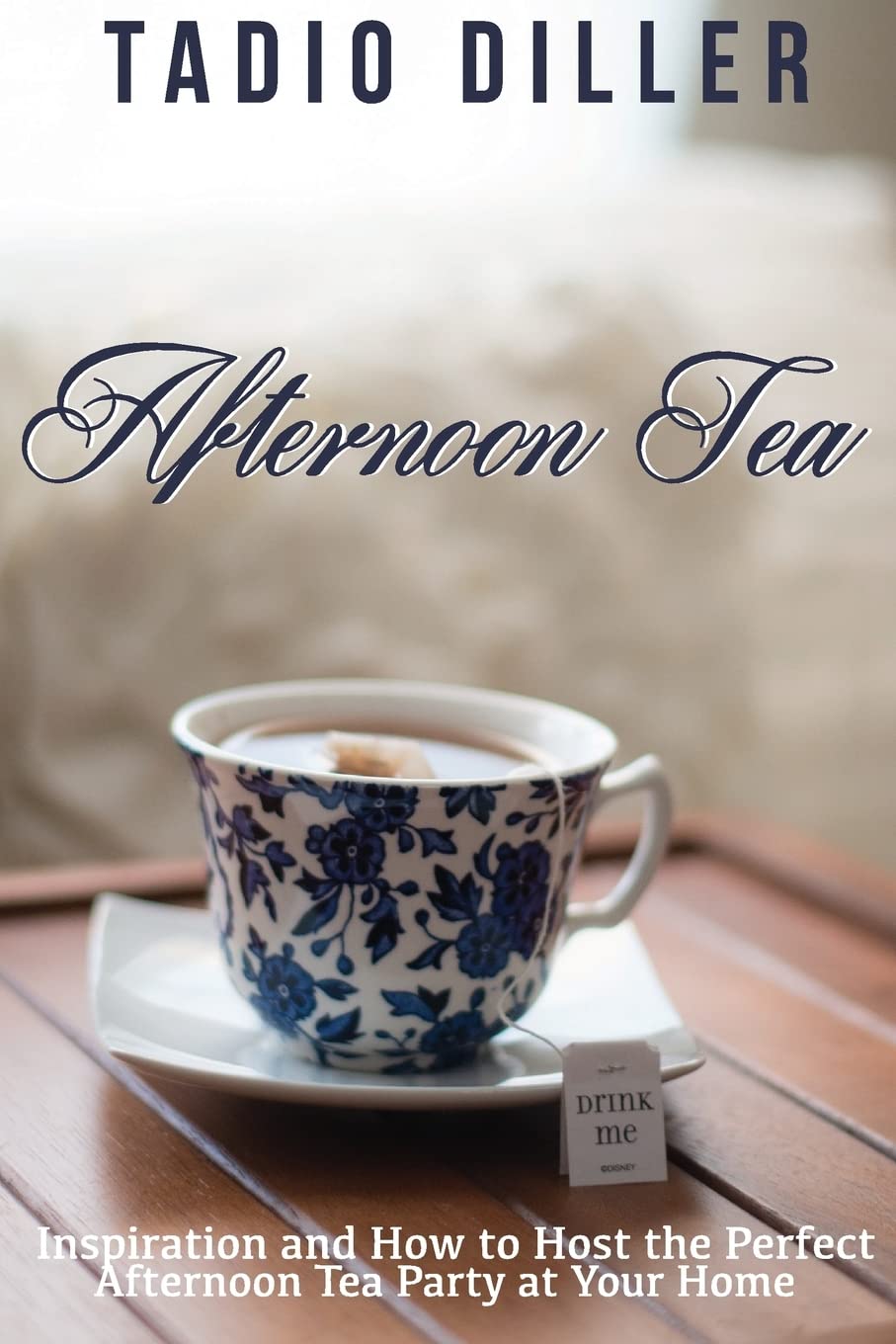 Afternoon Tea: Downton Abbey Style Afternoon Tea Inspiration and How to Host the Perfect Afternoon Tea Party at Your Home (World,Used