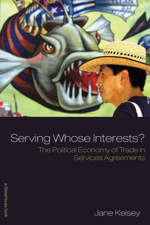 Serving Whose Interests?: The Political Economy Of Trade In Services Agreements,Used