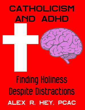 Catholicism And Adhd: Finding Holiness Despite Distractions