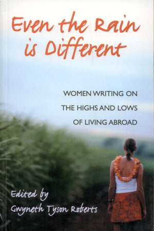 Even The Rain Is Different: Women Writing On The Highs And Lows Of Living Abroad,Used