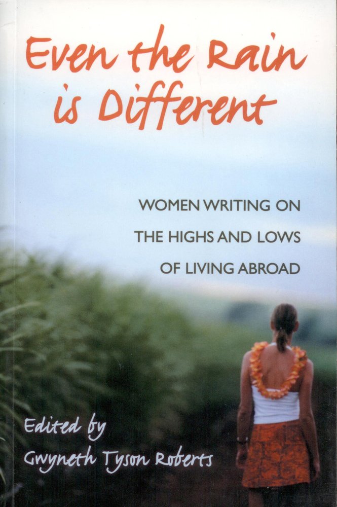 Even The Rain Is Different: Women Writing On The Highs And Lows Of Living Abroad,Used