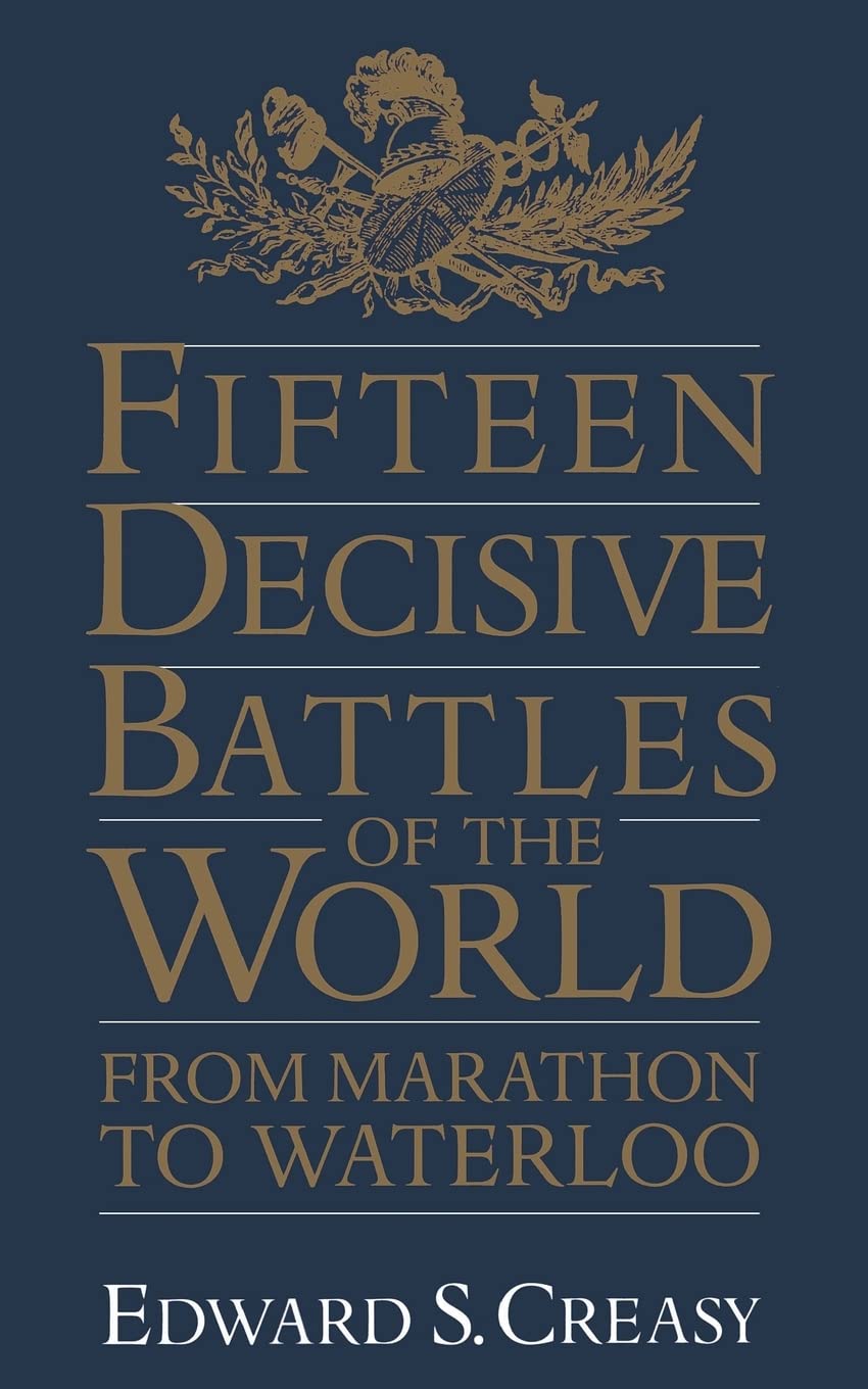 Fifteen Decisive Battles Of The World: From Marathon To Waterloo,Used