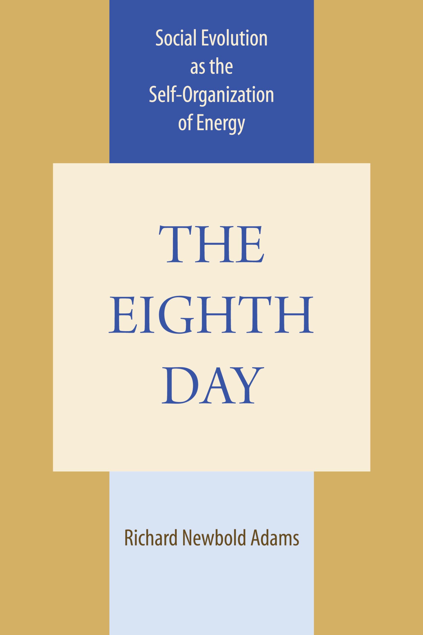 The Eighth Day: Social Evolution as the SelfOrganization of Energy,Used