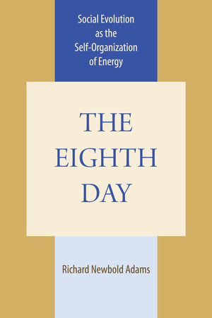 The Eighth Day: Social Evolution as the SelfOrganization of Energy,Used