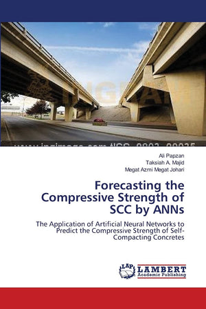Forecasting the Compressive Strength of SCC by ANNs: The Application of Artificial Neural Networks to Predict the Compressive St,Used