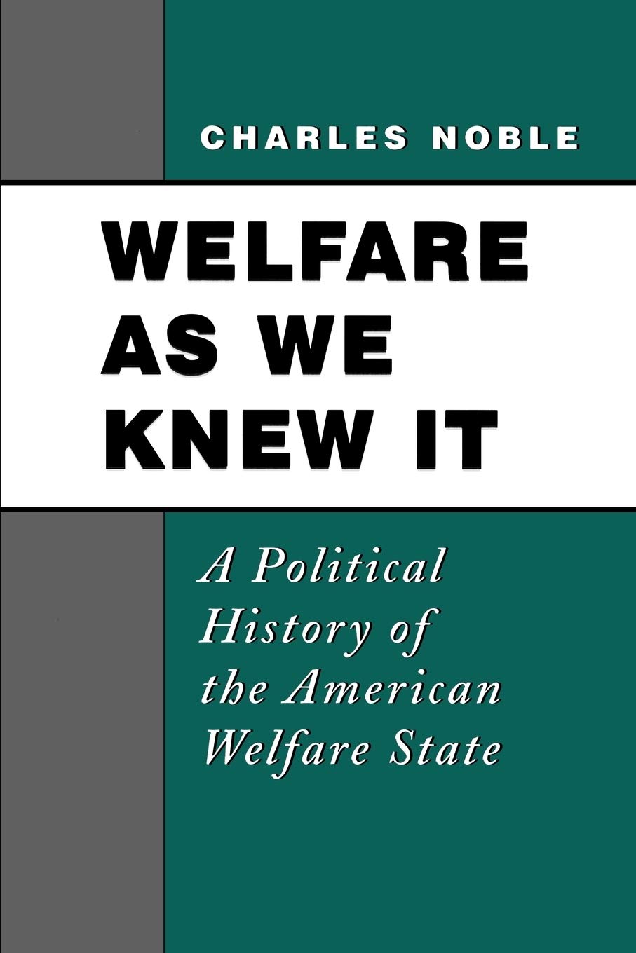 Welfare As We Knew It: A Political History of the American Welfare State,New