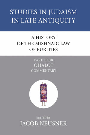 A History Of The Mishnaic Law Of Purities, Part 5: Ohalot: Literary And Historical Problems (Studies In Judaism In Late Antiquit,Used