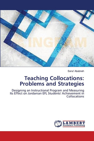 Teaching Collocations: Problems and Strategies: Designing an Instructional Program and Measuring Its Effect on Jordanian EFL Stu,Used
