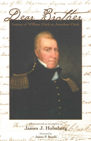 Dear Brother: Letters of William Clark to Jonathan Clark,Used