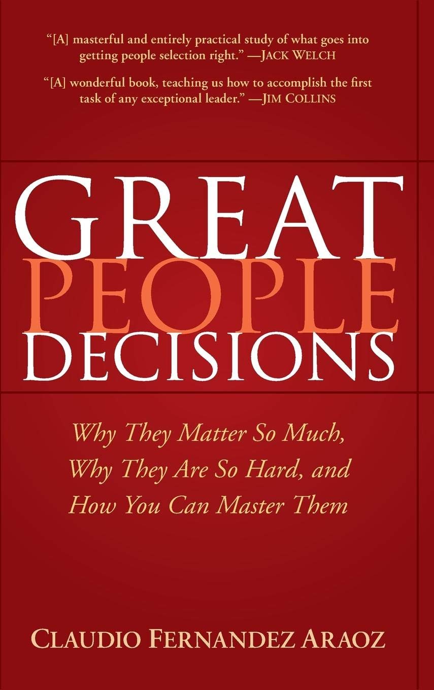 Great People Decisions: Why They Matter So Much, Why They are So Hard, and How You Can Master Them,New