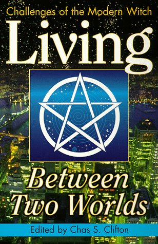 Living Between Two Worlds: Challenges of the Modern Witch (Witchcraft Today, Bk. 4),Used