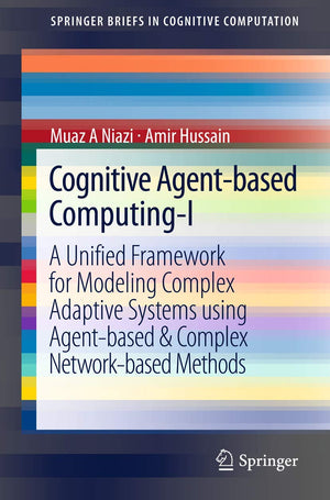 Cognitive Agentbased Computingi: A Unified Framework For Modeling Complex Adaptive Systems Using Agentbased & Complex Network,Used