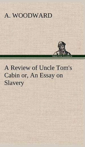 A Review of Uncle Tom's Cabin or, An Essay on Slavery,Used