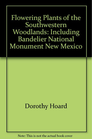 Flowering Plants of the Southwestern Woodlands Including Bandelier National Monument, New Mexico,Used