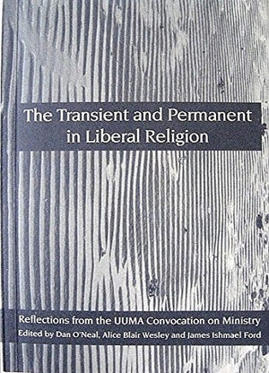 The Transient and Permanent in Liberal Religion: Reflections from the Uuma Convocation on Ministry,Used