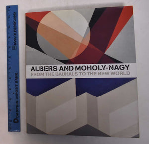 Albers and MoholyNagy: From the Bauhaus to the New World,Used
