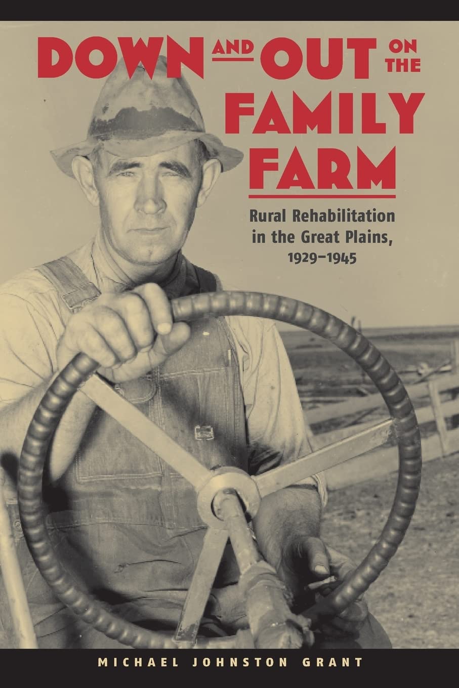 Down And Out On The Family Farm: Rural Rehabilitation In The Great Plains, 19291945 (Our Sustainable Future),Used