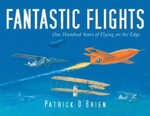 Fantastic Flights: One Hundred Years of Flying on the Edge,Used