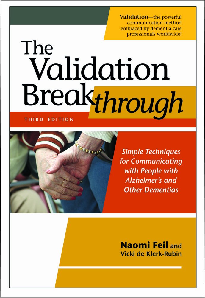 The Validation Breakthrough: Simple Techniques for Communicating with People with Alzheimer's and Other Dementias,Used