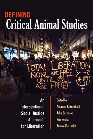 Defining Critical Animal Studies: An Intersectional Social Justice Approach for Liberation (Counterpoints)