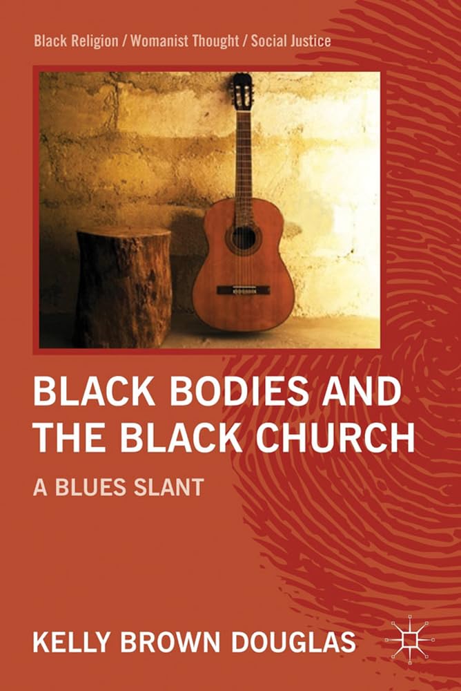 Black Bodies and the Black Church: A Blues Slant (Black Religion/Womanist Thought/Social Justice),New