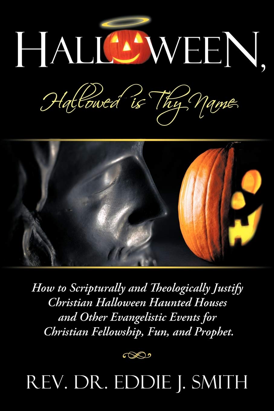 Halloween, Hallowed Is Thy Name: How To Scripturally And Theologically Justify Christian Halloween Haunted Houses And Other Evan,Used