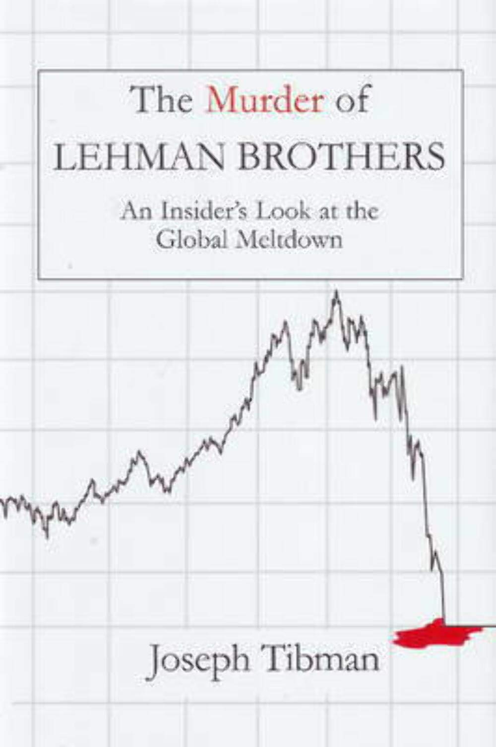The Murder of Lehman Brothers: An Insider's Look at the Global Meltdown,Used