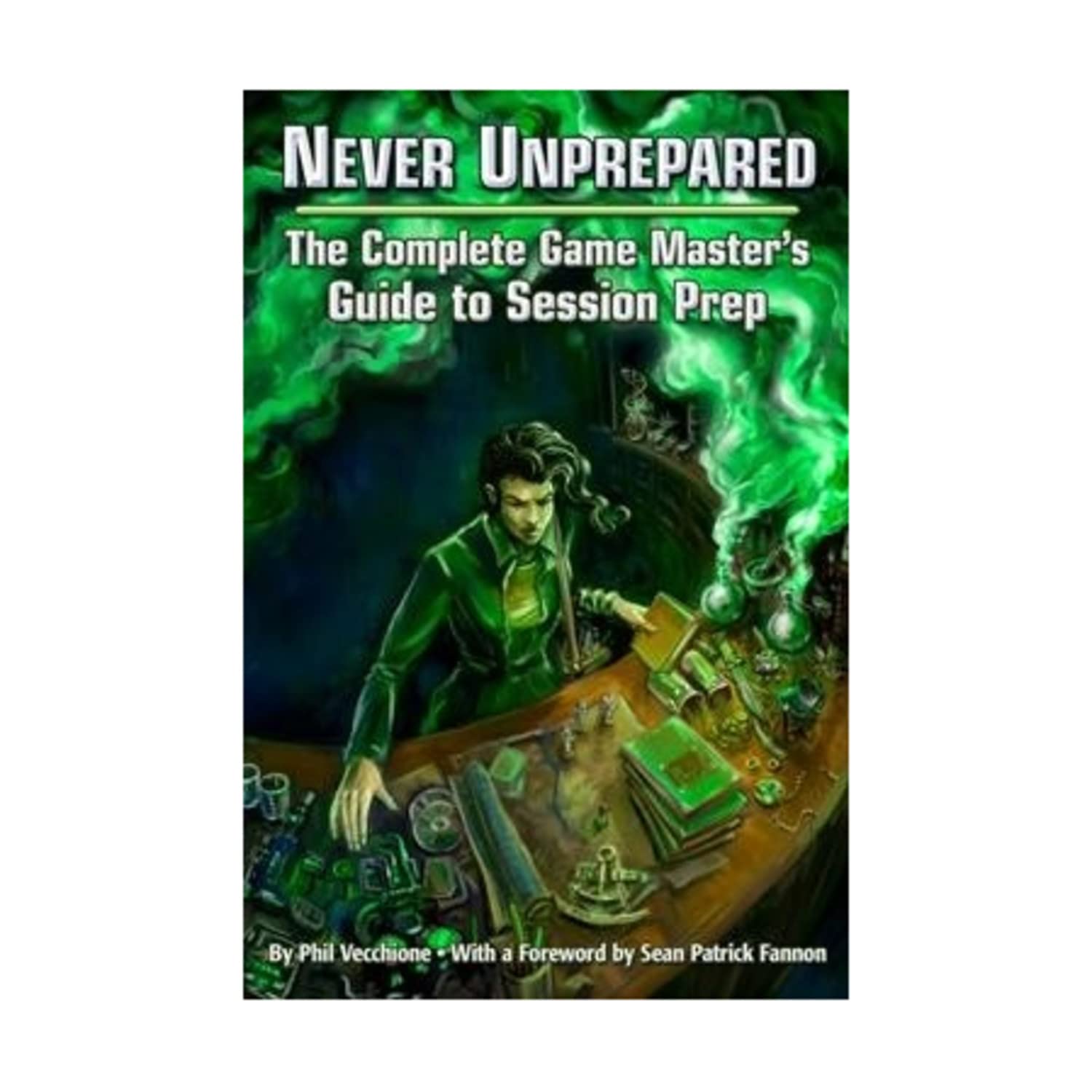 Never Unprepared: The Complete Game Master'S Guide To Session Prep (Egp42003),New