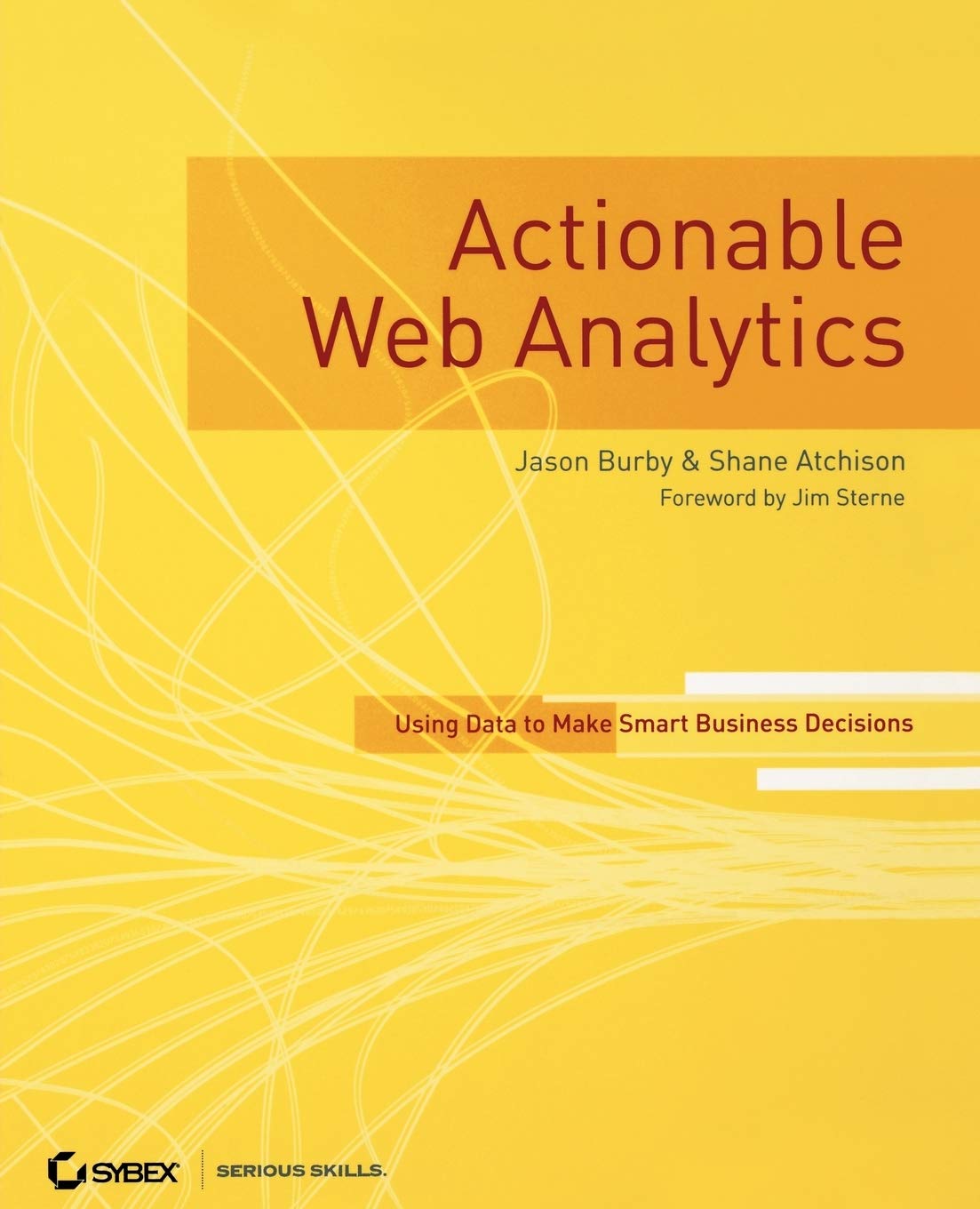 Actionable Web Analytics: Using Data to Make Smart Business Decisions,New