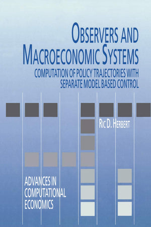 Observers and Macroeconomic Systems: Computation of Policy Trajectories with Separate Model Based Control (Advances in Computati,Used