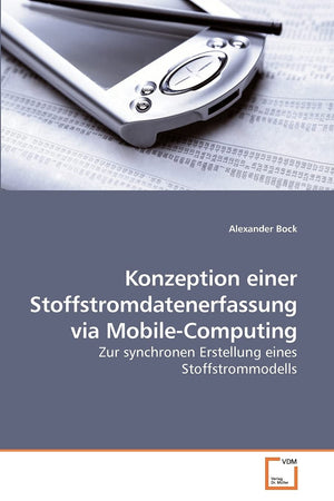 Konzeption einer Stoffstromdatenerfassung via MobileComputing: Zur synchronen Erstellung eines Stoffstrommodells (German Editio,Used