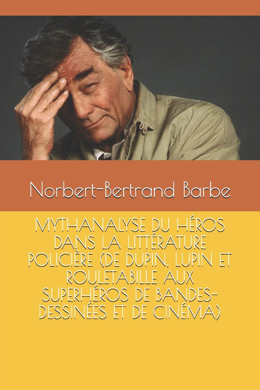 MYTHANALYSE DU HROS DANS LA LITTRATURE POLICIRE (DE DUPIN, LUPIN ET ROULETABILLE AUX SUPERHROS DE BANDESDESSINES ET DE ,Used