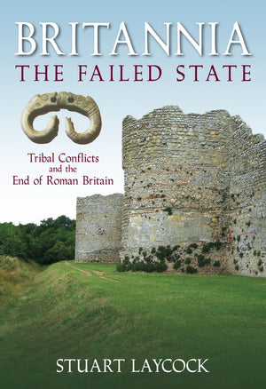 Britannia  The Failed State: Tribal Conflict and the End of Roman Britain,Used