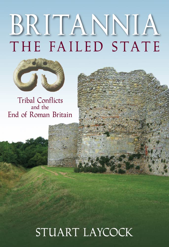Britannia  The Failed State: Tribal Conflict and the End of Roman Britain,Used